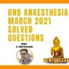 DNB MD anaesthesia march 2021 solved question papers