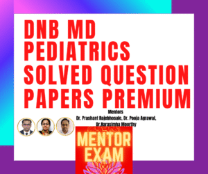 DNB MD Pediatrics Solved Question Papers Premium Course v4