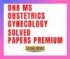 DNB MS Obstetrics and Gynecology Solved Question papers Premium