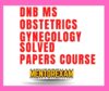 DNB MS Obstetrics and Gynecology Solved Question papers