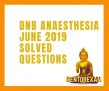 Anaesthesia DNB MD June 2019 Theory Solved Question Papers